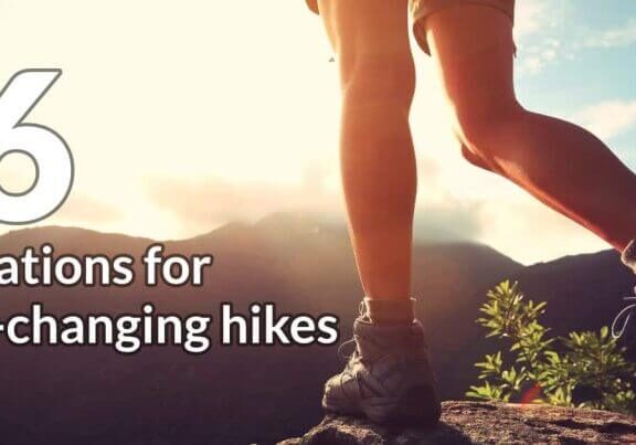 6 Locations for life-changing hikes