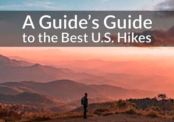 A Guide’s Guide to the Best U.S. Hikes