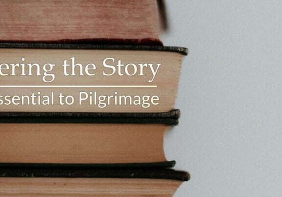 Entering the Story - An Essential to Pilgrimage