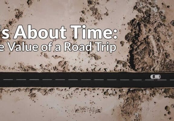 It's About Time: The Value of a Road Trip