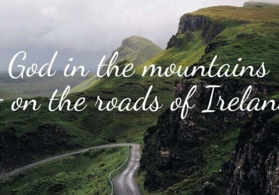 God in the mountains  and on the roads of Ireland
