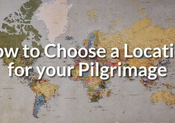 How to Choose a Location for your Pilgrimage