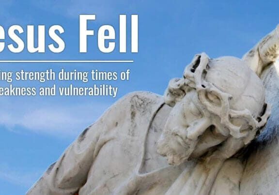Jesus Fell - Finding strength during times of weakness and vulnerability.