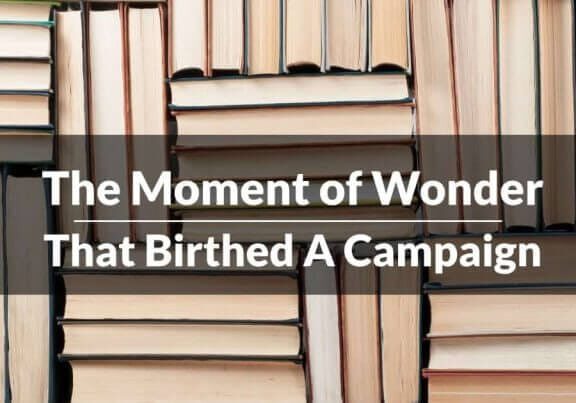The Moment of Wonder That Birthed A Campaign