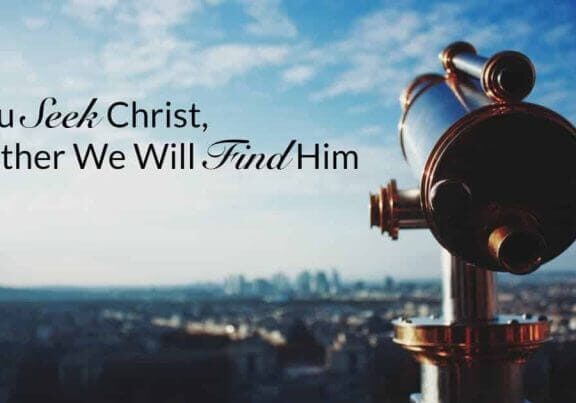 If You Seek Christ, Together We Will Find Him.