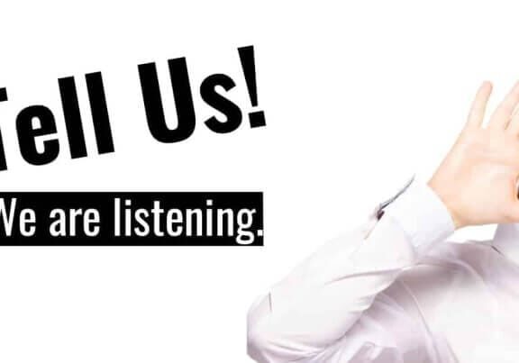 Tell Us What You Are Thinking! We are listening.