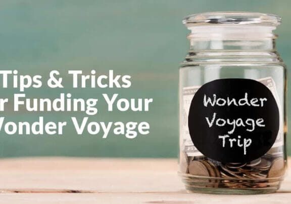Tips and tricks for funding your Wonder Voyage Tips and tricks for funding your Wonder Voyage