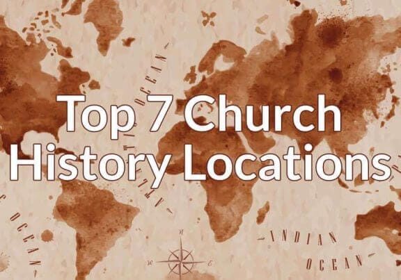 Top 7 Church History Locations