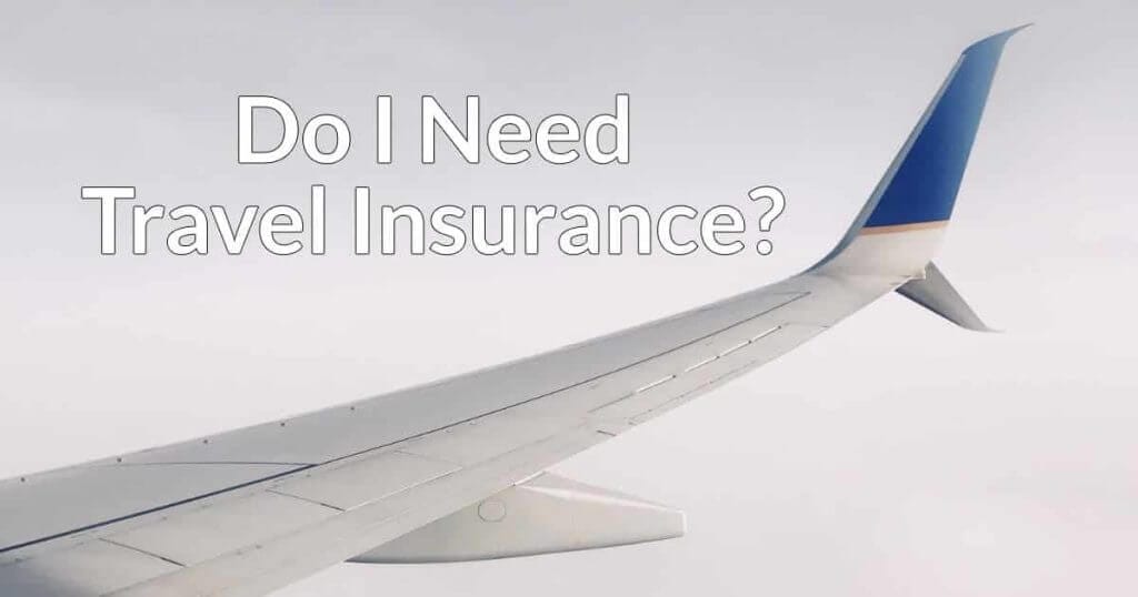 Do I Need Travel Insurance?