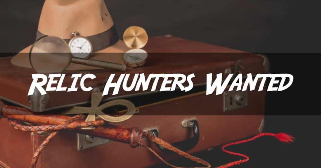 Relic Hunters Wanted
